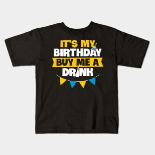 Drinking Birthday Gift Tee It Is My Birthday Buy Me A Drink Kids T-Shirt